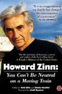 Howard Zinn: You Can’t Be Neutral on a Moving Train