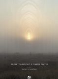 Andrey Tarkovsky. A Cinema Prayer