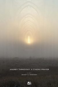 Andrey Tarkovsky. A Cinema Prayer